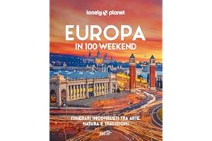 Europa in 100 weekend. Itinerari inconsueti tra arte, natura e tradizione. Ediz. illustrata