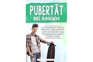 Pubertät bei Jungen: Der Elternratgeber für maximale Gelassenheit - Jungen empfindsam erziehen ohne Schimpfen durch antiautoritäre Erziehung, Gefühle und Handlungen von Kindern, Teenagern verstehen