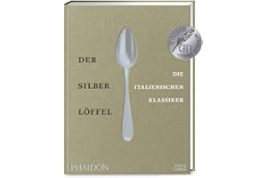 Der Silberlöffel – Die italienischen Klassiker: Das perfekte Weihnachtsgeschenk für die echte italienische Küche mit den 170 besten Rezepten aus allen Regionen