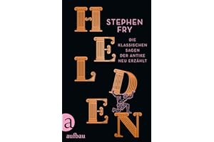 Helden: Die klassischen Sagen der Antike neu erzählt (Die Mythos-Tetralogie, Band 2)