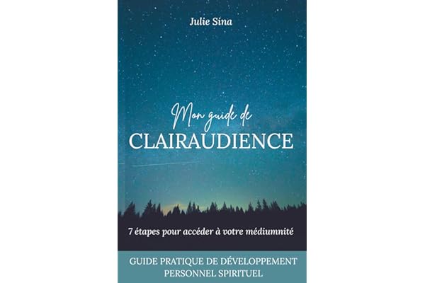 Mon guide de clairaudience: 7 étapes pour accéder à votre médiumnité (guide pratique de développement personnel et d'éveil spirituel)