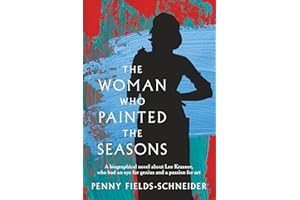 The Woman Who Painted The Seasons: A biographical fiction novel about Lee Krasner, who had an eye for genius and a passion for art.