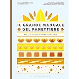 Il grande manuale del panettiere. Pani, brioche e altre bontà dorate
