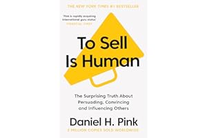 To Sell Is Human: The Surprising Truth About Persuading, Convincing, and Influencing Others