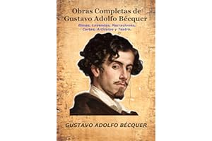 Obras Completas de Gustavo Adolfo Bécquer: Rimas, Leyendas, Narraciones, Cartas, Artículos y Teatro.