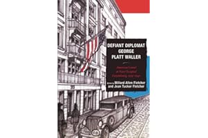 Defiant Diplomat: George Platt Waller: American Consul in Nazi-Occupied Luxembourg, 1939–1941