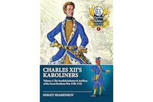 Charles XII's Karoliners: Volume 1: The Swedish Infantry & Artillery of the Great Northern War 1700-1721 (Century of the Soldier Series Special)