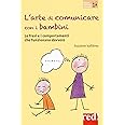L'arte di comunicare con i bambini: Le frasi e i comportamenti che funzionano davvero