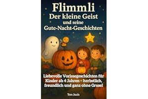 Flimmli – Der kleine Geist und seine Gute-Nacht-Geschichten: Liebevolle Vorlesegeschichten für Kinder ab 4 Jahren – herbstlich, freundlich und ganz ohne Grusel (Liebevolle Gute-Nacht-Geschichten)