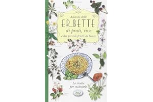 Atlante delle erbette di prati, rive e dei piccoli frutti di bosco. Le ricette per cucinarle