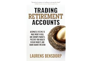 Trading Retirement Accounts: Automated Systems to Make Money in Bull and Sideways Markets, Preserve Your Wealth in Bear Markets, and Guard Against Inflation