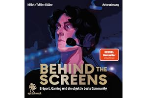 Behind the Screens - E-Sport, Gaming und die objektiv beste Community