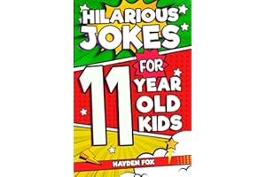 Hilarious Jokes For 11 Year Old Kids: An Awesome LOL Gag Book For Tween Boys and Girls Filled With Tons of Tongue Twisters, Rib Ticklers, Side Splitters, and Knock Knocks (Hilarious Jokes for Kids)