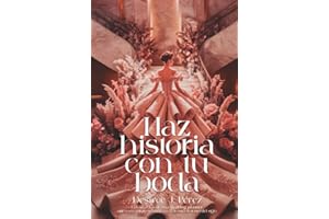 HAZ HISTORIA CON TU BODA: Los secretos de una wedding planner, que convertirán tu boda en el evento del siglo.