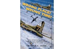 Wrong Place, Wrong Time: The 305th Bomb Group and the 2nd Schweinfurt Raid (Schiffer Military Aviation History (Hardcover)): The 305th Bomb Group & the 2nd Schweinfurt Raid