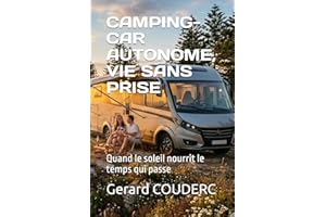 CAMPING-CAR AUTONOME, VIE SANS PRISE: Quand le soleil nourrit le temps qui passe