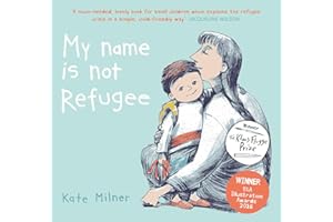 My Name is Not Refugee: 1: Winner of the Klaus Flugge Prize