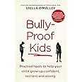 Bully-Proof Kids: Practical Tools to Help Your Child to Grow Up Confident, Resilient and Strong