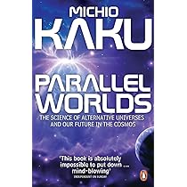 Parallel Worlds: The Science of Alternative Universes and Our