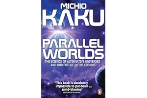 Parallel Worlds: The Science of Alternative Universes and Our Future in the Cosmos