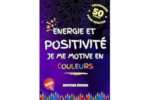Energie et Positivité, Je Me Motive en Couleurs : 50 Affirmations Positives à Colorier pour Booster Votre Créativité et Votre Bien-Être