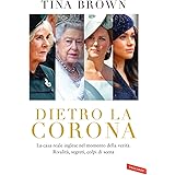Dietro la Corona. La casa reale inglese nel momento della verità. Rivalità, segreti, colpi di scena
