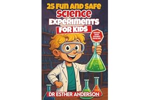 25 Fun and Safe Science Experiments for Kids: Help Your Child Have Fun and Get Smarter at Science