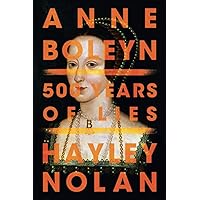 Anne Boleyn: 500 Years of Lies