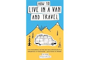 How to live in a van and travel: Live everywhere, be free and have adventures on a campervan or motorhome – your home on wheels: Live Everywhere, be ... Campervan or Motorhome - Your Home on Wheels