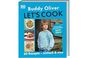 Let's cook: 60 Rezepte - einfach und nice. Mit Vorwort von seinem Dad Jamie Oliver