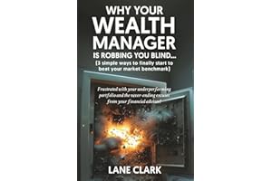 Why Your Wealth Manager is Robbing You Blind (3 simple ways to finally start to beat your market benchmark): Frustrated with your underperforming ... excuses from your financial advisor?