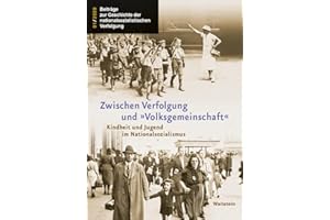 Zwischen Verfolgung und »Volksgemeinschaft«: Kindheit und Jugend im Nationalsozialismus (Beiträge zur Geschichte der nationalsozialistischen Verfolgung)