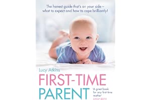 First-Time Parent: The Honest Guide to Coping Brilliantly and Staying Sane in Your Baby’s First Year