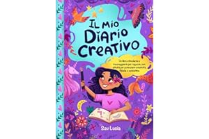 Il Mio Diario Creativo: Un libro stimolante e incoraggiante per ragazze, con attività per potenziare creatività, fiducia e autostima