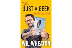 Still Just a Geek: Rediscover geek culture and fame in the groundbreaking 2022 memoir from Star Trek and The Big Bang Theory actor Wil Wheaton