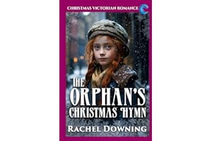 The Orphan's Christmas Hymn: Christmas Victorian Romance (Rachel Downing's Victorian Romance)