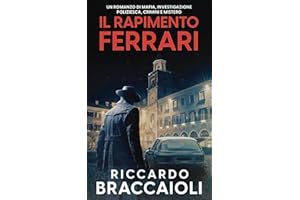 Il Rapimento Ferrari: Un romanzo che intreccia mafia, investigazioni poliziesche, crimini e misteri.: 4