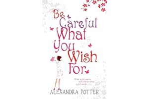 Be Careful What You Wish For: A laugh-out-loud romcom from the author of CONFESSIONS OF A FORTY-SOMETHING F##K UP!