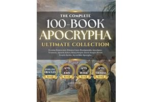 THE COMPLETE 100-BOOK APOCRYPHA: Ultimate Collection with Deuterocanon, Ethiopian Canon, Pseudepigrapha, Apocalypses, Testaments, Apostolic Fathers, ... Gospels, Epistles, Acts and Other Apocryphas