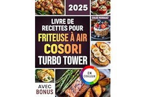 Livre de Recettes pour Friteuse à Air COSORI Turbo Tower: Recettes faciles, rapides et délicieuses pour votre Air Fryer COSORI Turbo Tower | idéal pour les familles | valeurs nutritionnelles & bonus