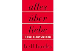 Alles über Liebe. Neue Sichtweisen: New York Times-BESTSELLER | Deutsche Ausgabe von TikTok-Liebling »All About Love« | Beziehung | Partnerschaft | Persönliche Entwicklung
