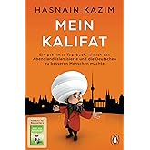 Mein Kalifat: Ein geheimes Tagebuch, wie ich das Abendland islamisierte und die Deutschen zu besseren Menschen machte