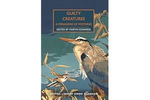 Guilty Creatures (British Library Crime Classics): A Menagerie of Mysteries: 91