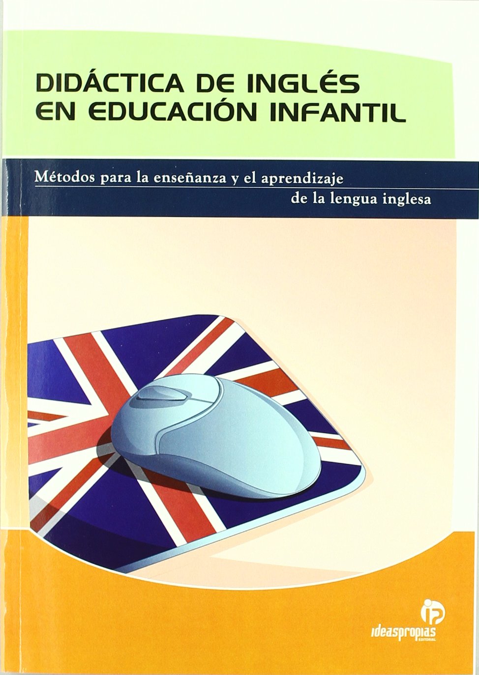 Didáctica de inglés en educación infantil : Métodos para la enseñanza y el aprendizaje de la lengua inglesa