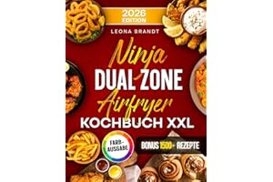 Ninja Dual Zone Airfryer Kochbuch XXL: Mit vielen leckeren Rezepten für Ihre Ninja Heißluftfritteuse | ideal auch für Familien | Inkl. Bonus