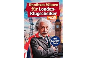 Unnützes Wissen für London-Klugscheißer: 222 lustige & skurrile Fakten, die du nie wissen wolltest, aber lieben wirst - das ideale Geschenk für echte London-Liebhaber (inkl. Reisetagebuch)