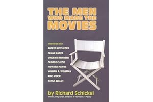 The Men Who Made the Movies: Interviews with Frank Capra, George Cukor, Howard Hawks, Alfred Hitchcock, Vincente Minnelli, King Vidor, Raoul Walsh, and William A. Wellman