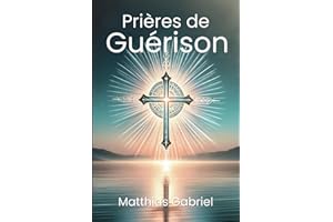 Prières de Guérison: Trouvez la Paix, la Force et le Renouveau dans Chaque Page - Un Voyage Spirituel vers la Santé