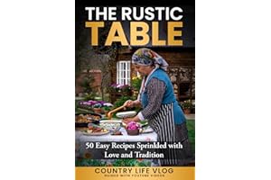 The Rustic Table: 50 Easy Recipes Sprinkled with Love and Tradition