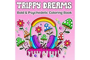 Trippy Dreams: A Psychedelic Coloring Book for Adults and Teens Featuring Stoner Art, Cute Animals, Trippy Mushrooms, Cosmic Aliens, and Abstract Magic to Relax, Unwind, and Spark Creativity